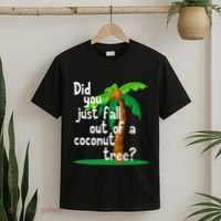 Did You Just Fall Out Of A Coconut Tree T-Shirt thumb 2