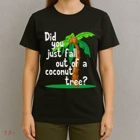 Did You Just Fall Out Of A Coconut Tree T-Shirt thumb 4