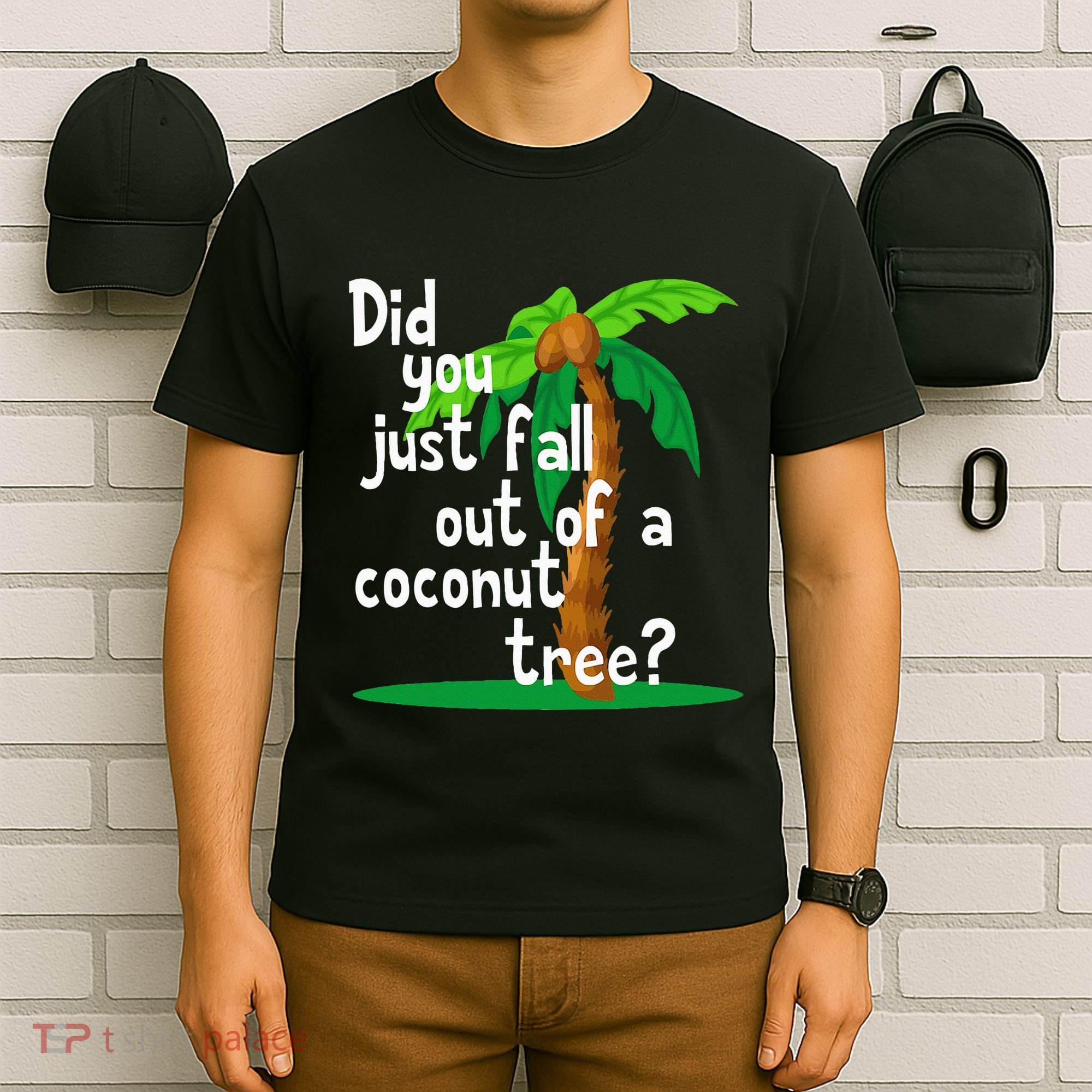 Did You Just Fall Out Of A Coconut Tree T-Shirt