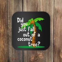 Did You Just Fall Out Of A Coconut Tree Coaster thumb 0