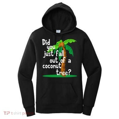 Did You Just Fall Out Of A Coconut Tree Women's Hoodie