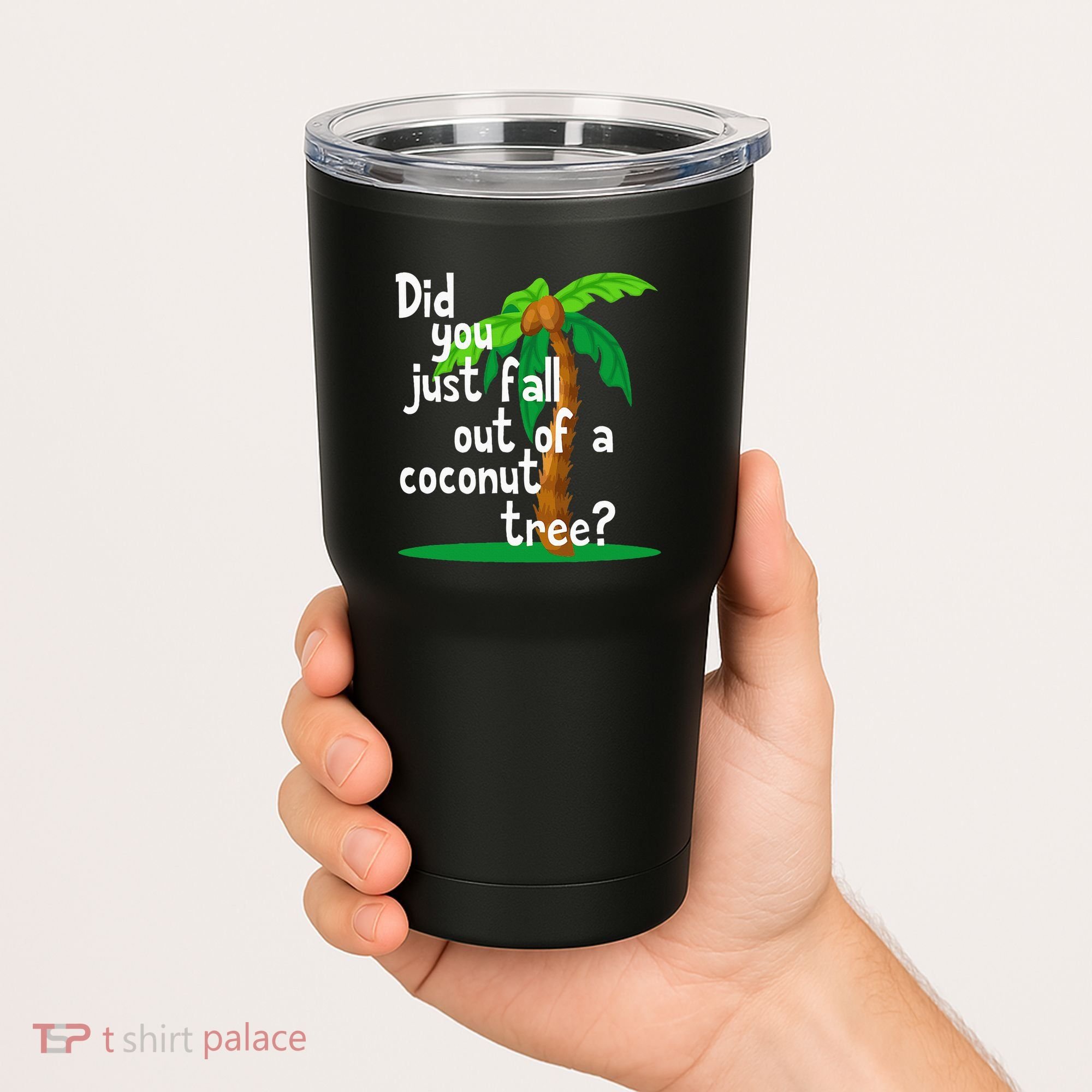 Did You Just Fall Out Of A Coconut Tree Tumbler
