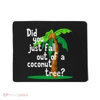 Did You Just Fall Out Of A Coconut Tree Mousepad thumb 0