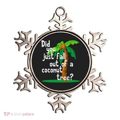 Did You Just Fall Out Of A Coconut Tree Ornament