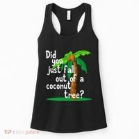Did You Just Fall Out Of A Coconut Tree Women's Tank Top thumb 0