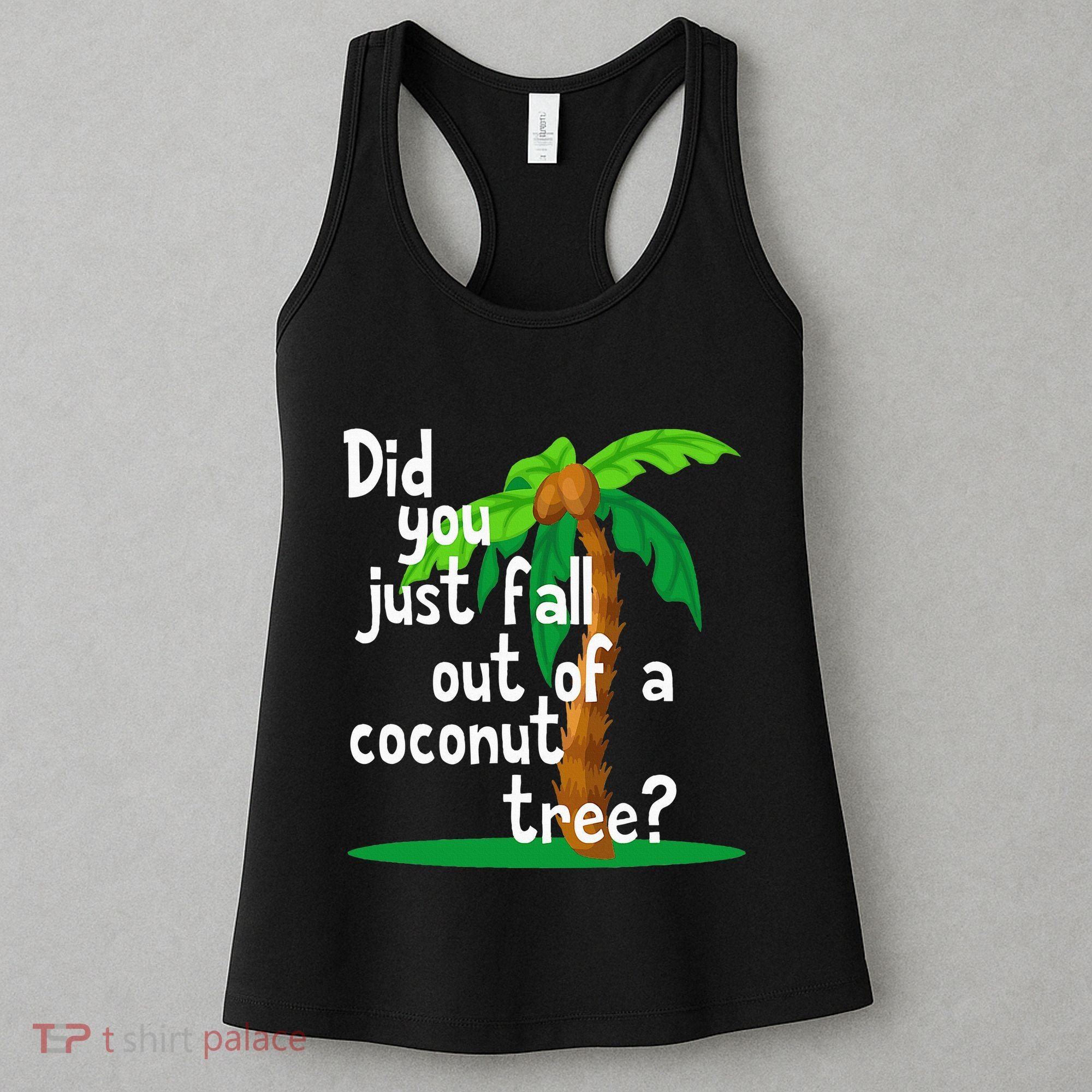Did You Just Fall Out Of A Coconut Tree Women's Tank Top