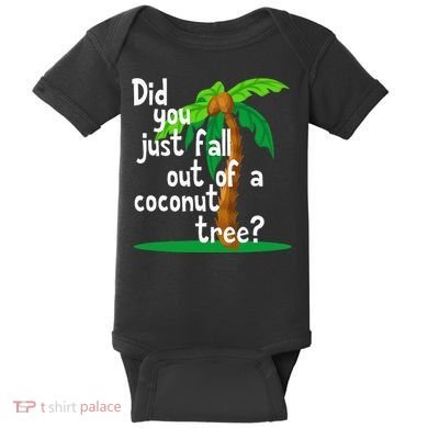 Did You Just Fall Out Of A Coconut Tree Baby Bodysuit