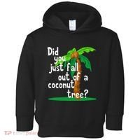 Did You Just Fall Out Of A Coconut Tree Toddler Hoodie thumb 0
