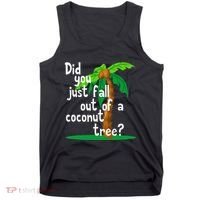Did You Just Fall Out Of A Coconut Tree Tank Top thumb 0
