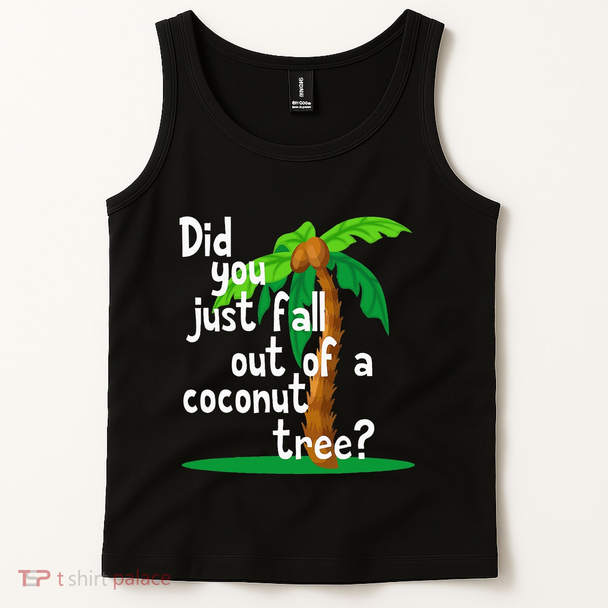 Did You Just Fall Out Of A Coconut Tree Tank Top