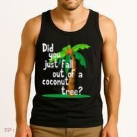 Did You Just Fall Out Of A Coconut Tree Tank Top thumb 3