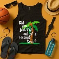 Did You Just Fall Out Of A Coconut Tree Tank Top thumb 4
