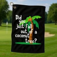 Did You Just Fall Out Of A Coconut Tree Golf Towel thumb 1