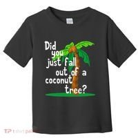 Did You Just Fall Out Of A Coconut Tree Toddler T-Shirt thumb 0