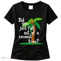 Did You Just Fall Out Of A Coconut Tree Women's T-Shirt thumb 0