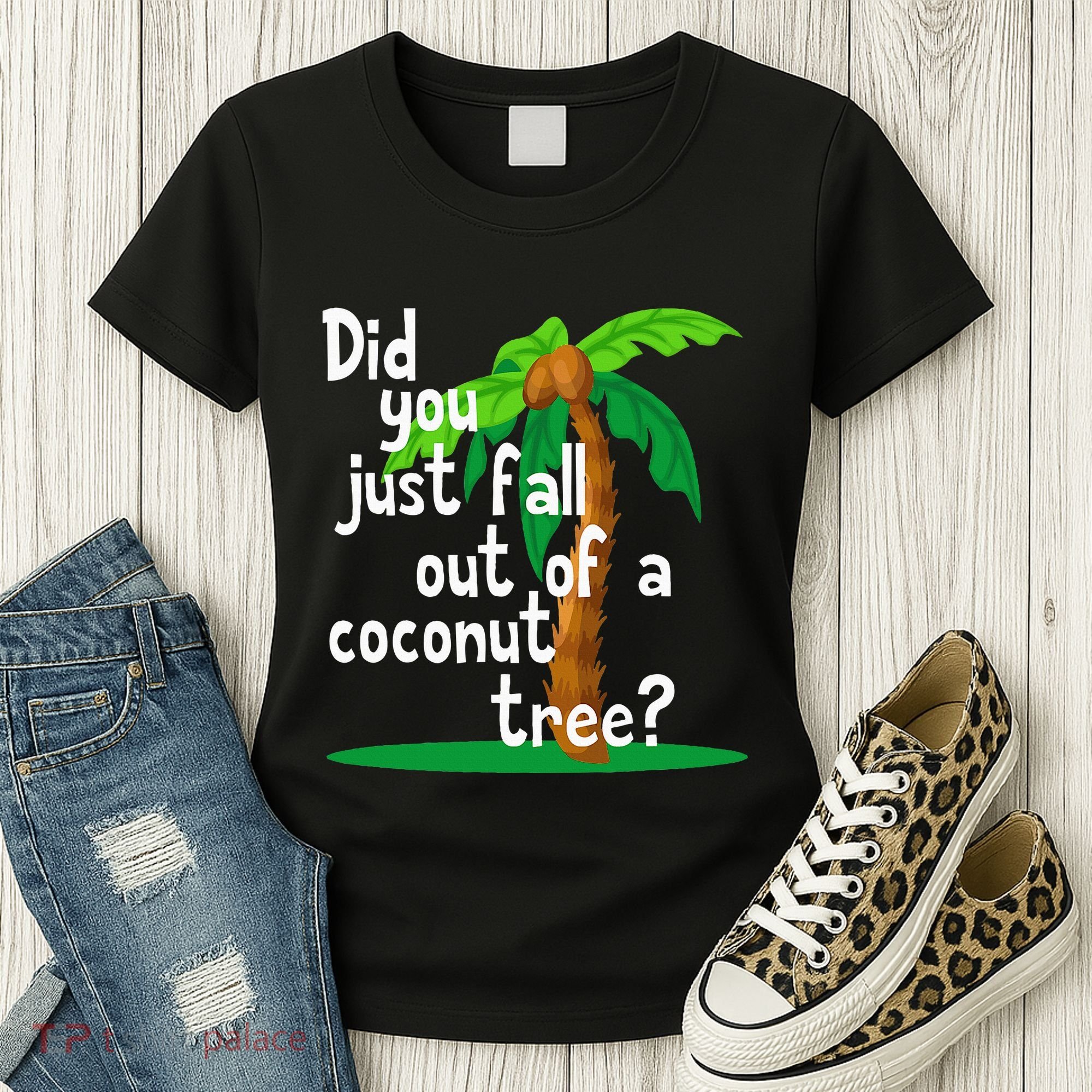 Did You Just Fall Out Of A Coconut Tree Women's T-Shirt