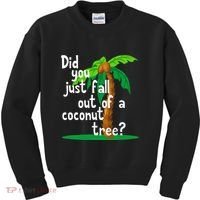 Did You Just Fall Out Of A Coconut Tree Kids Sweatshirt thumb 0