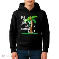 Did You Just Fall Out Of A Coconut Tree Kids Hoodie thumb 4