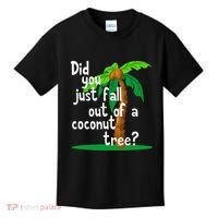 Did You Just Fall Out Of A Coconut Tree Kids T-Shirt thumb 0
