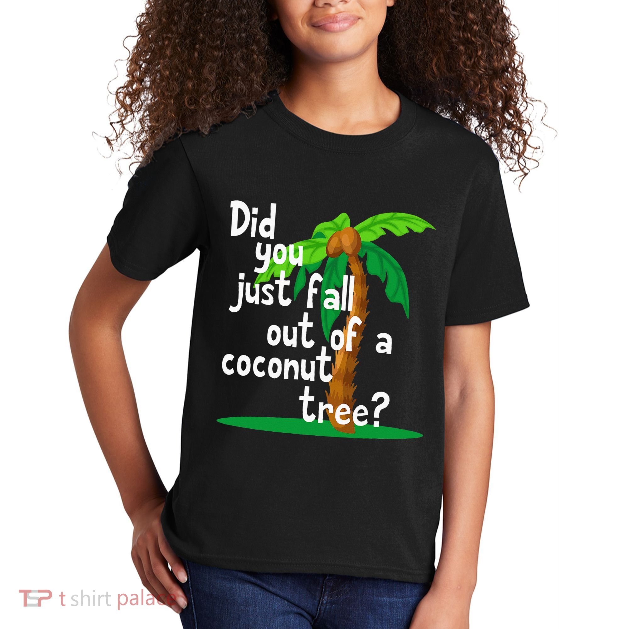 Did You Just Fall Out Of A Coconut Tree Kids T-Shirt