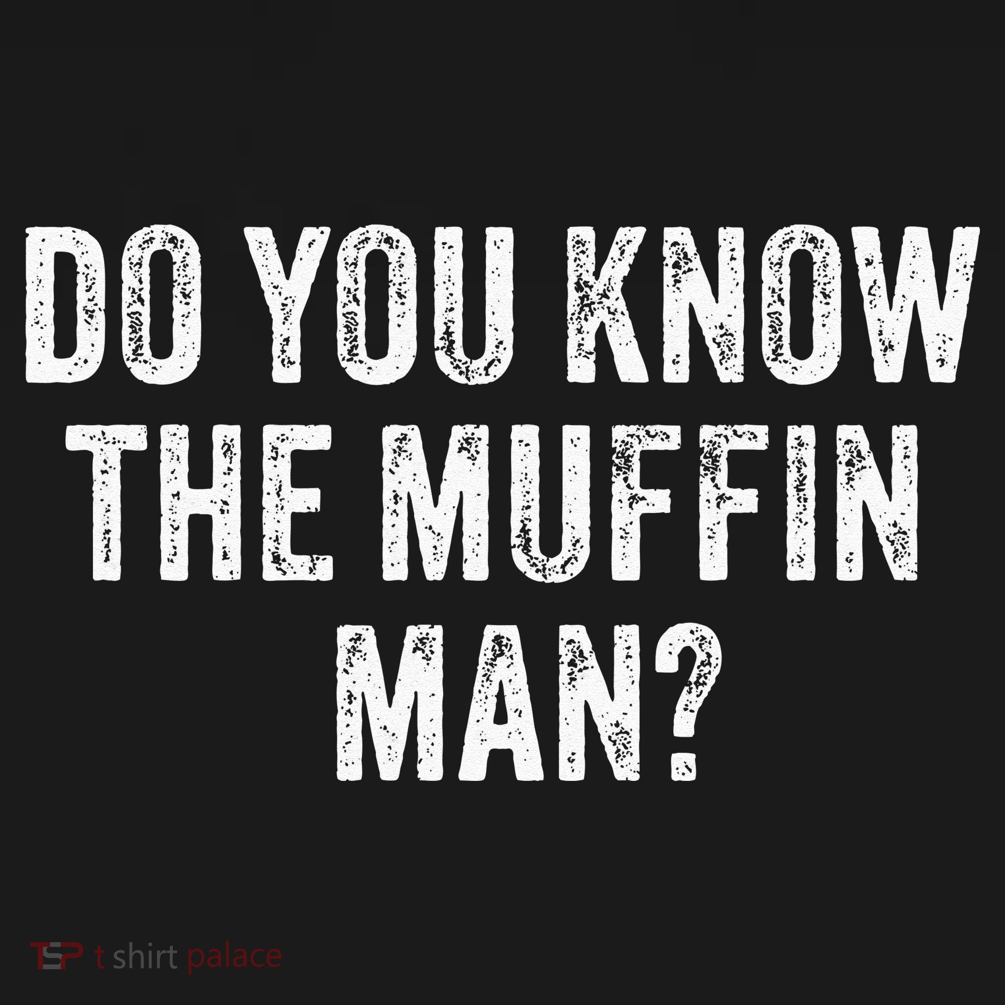 Do You Know The Muffin Man Funny Sarcastic Saying Vintage T-Shirt