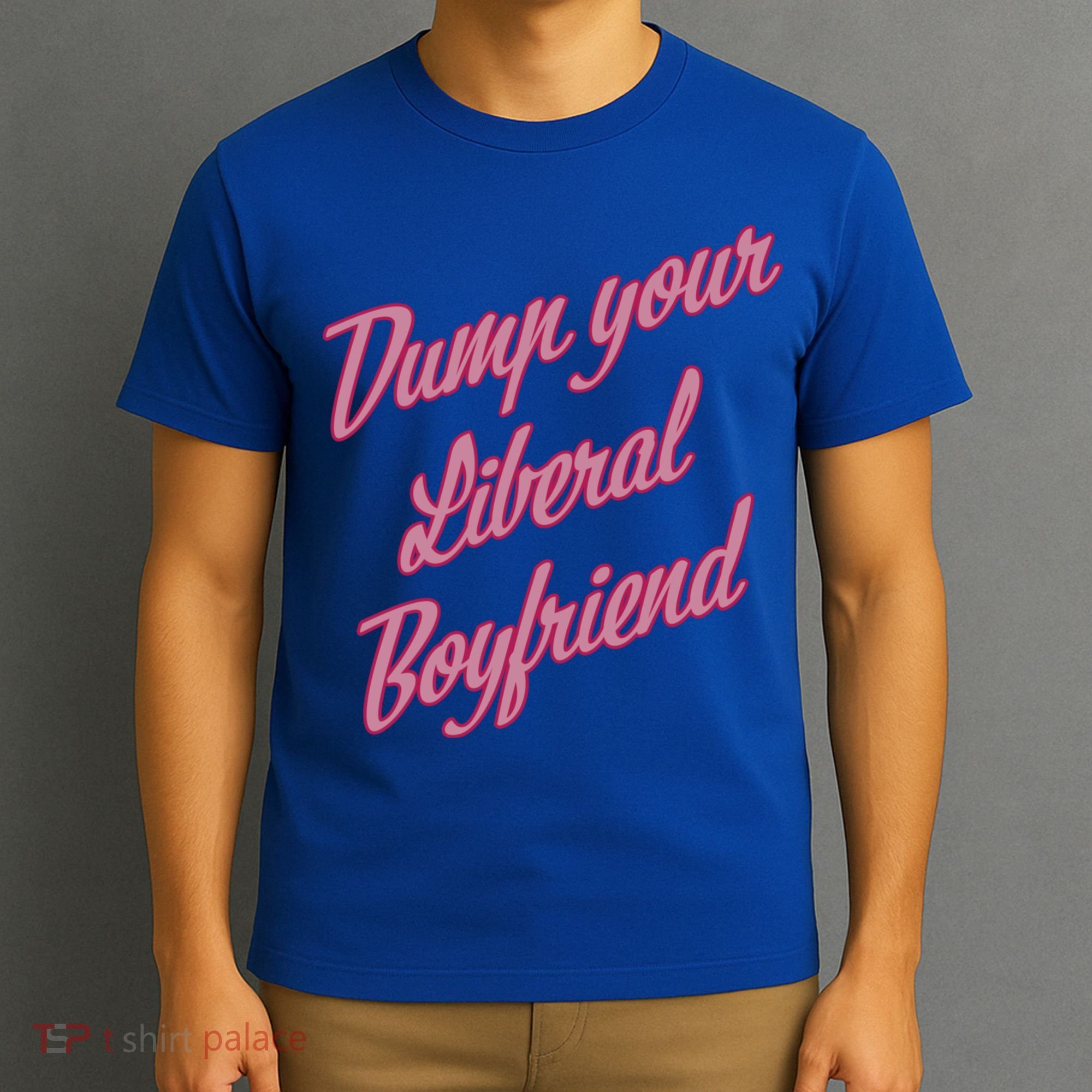 Dump Your Liberal Boyfriend T-Shirt