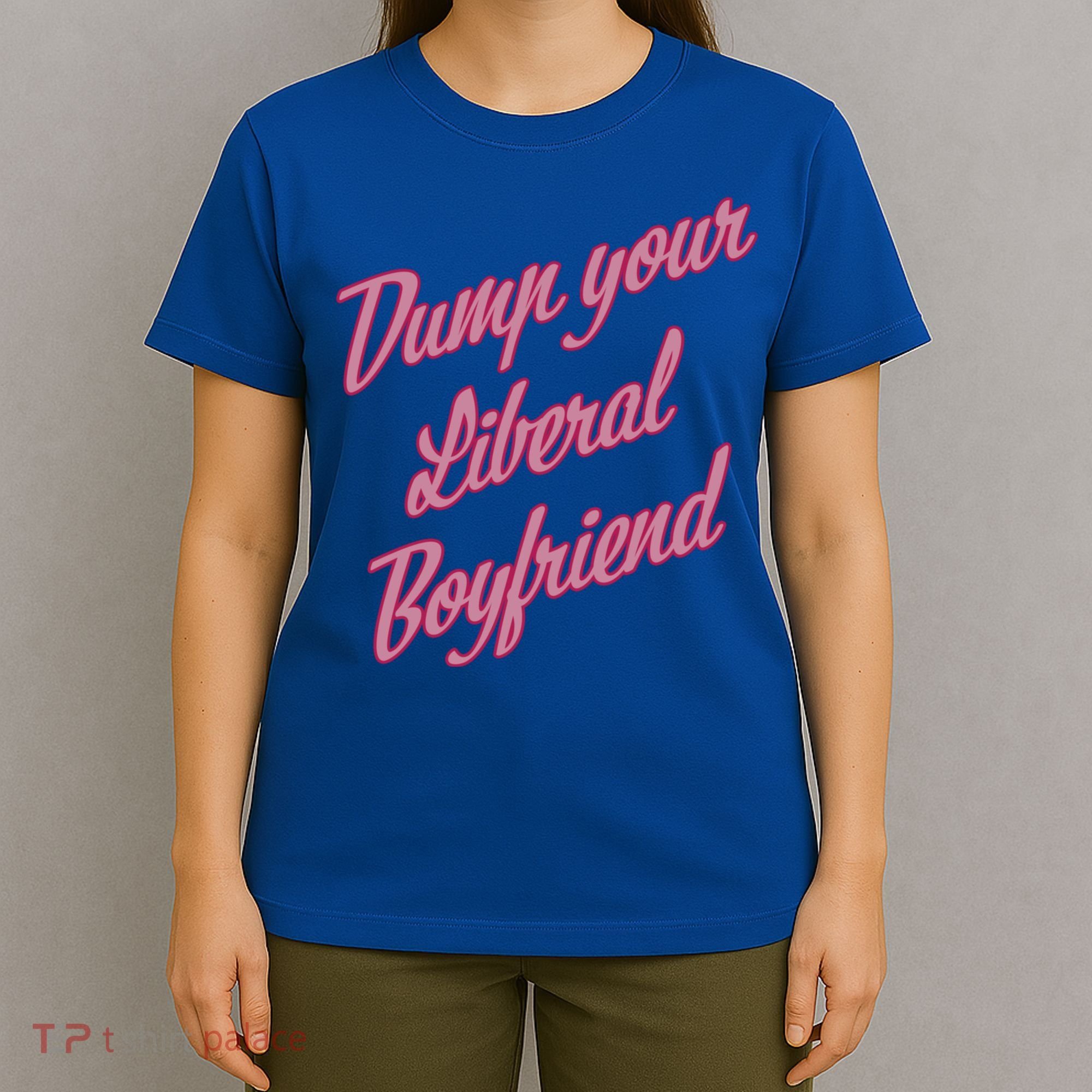 Dump Your Liberal Boyfriend T-Shirt