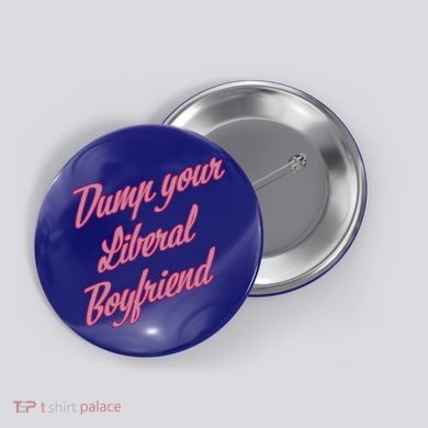 Dump Your Liberal Boyfriend Button
