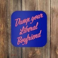 Dump Your Liberal Boyfriend Coaster thumb 0
