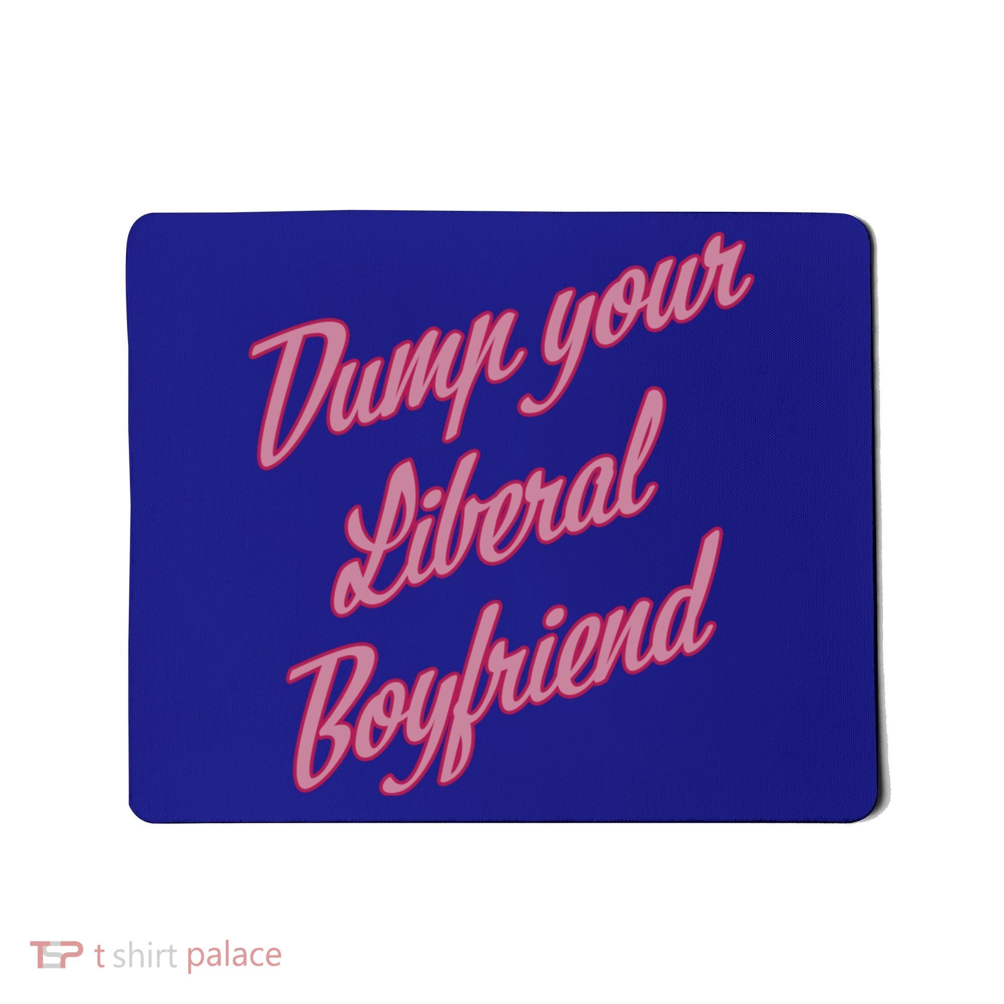 Dump Your Liberal Boyfriend Mousepad