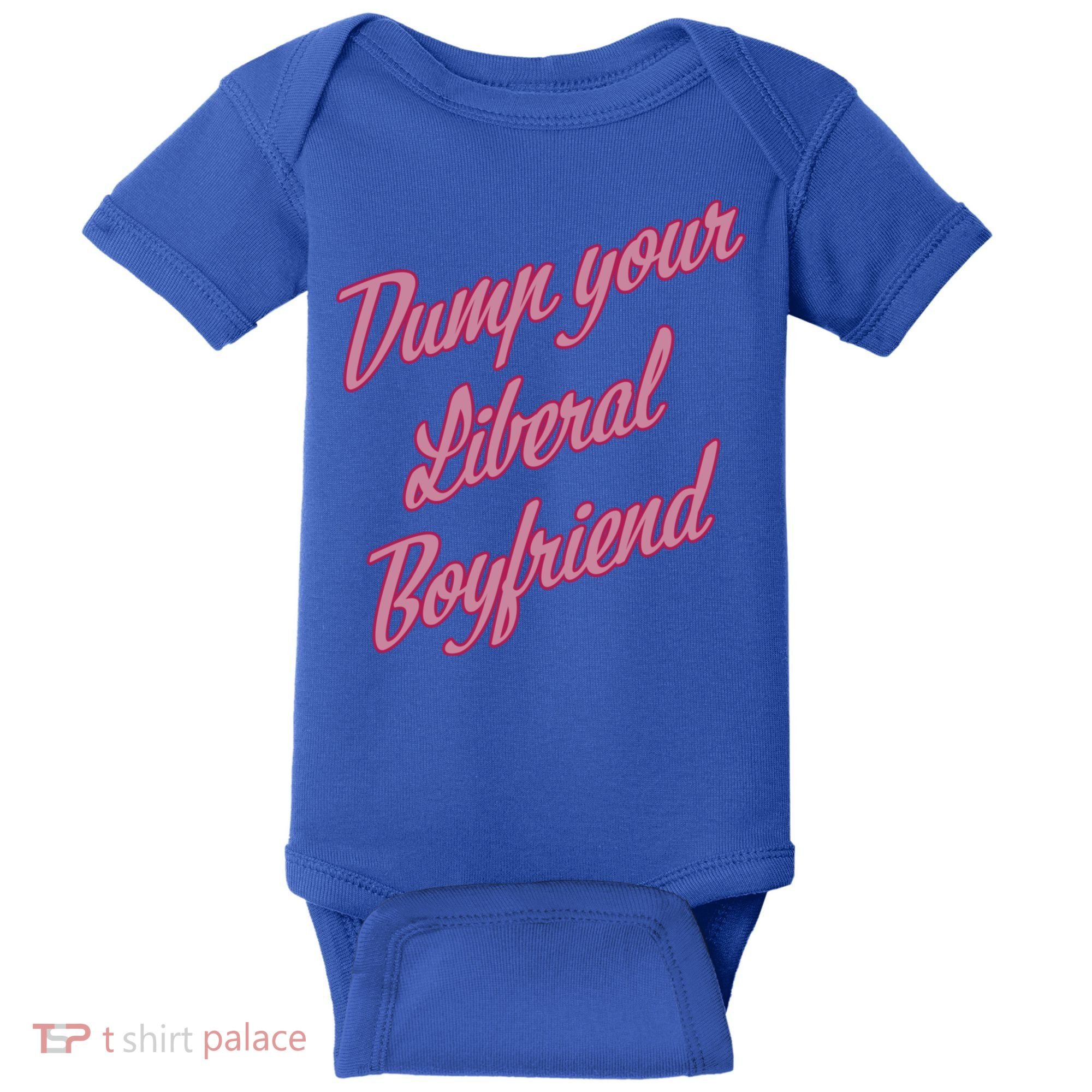 Dump Your Liberal Boyfriend Baby Bodysuit