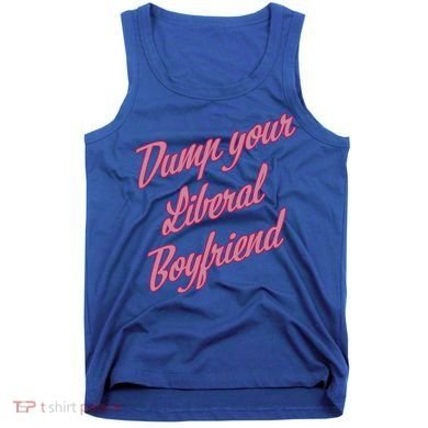 Dump Your Liberal Boyfriend Tank Top