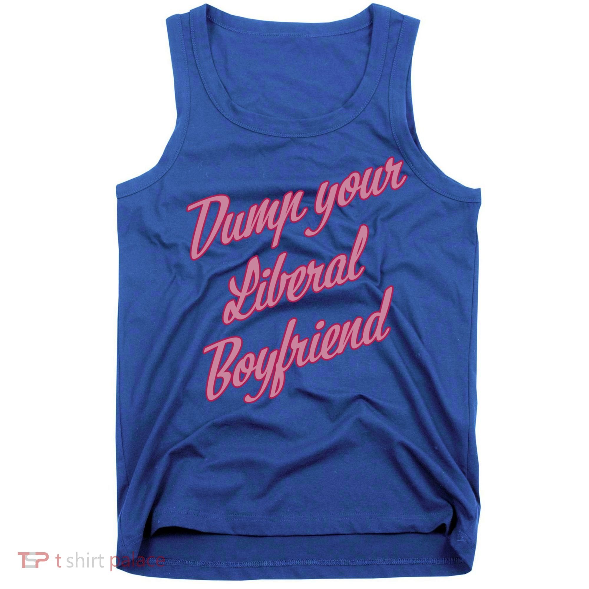 Dump Your Liberal Boyfriend Tank Top