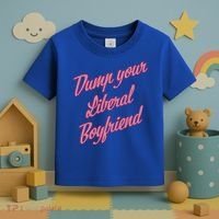 Dump Your Liberal Boyfriend Toddler T-Shirt thumb 3