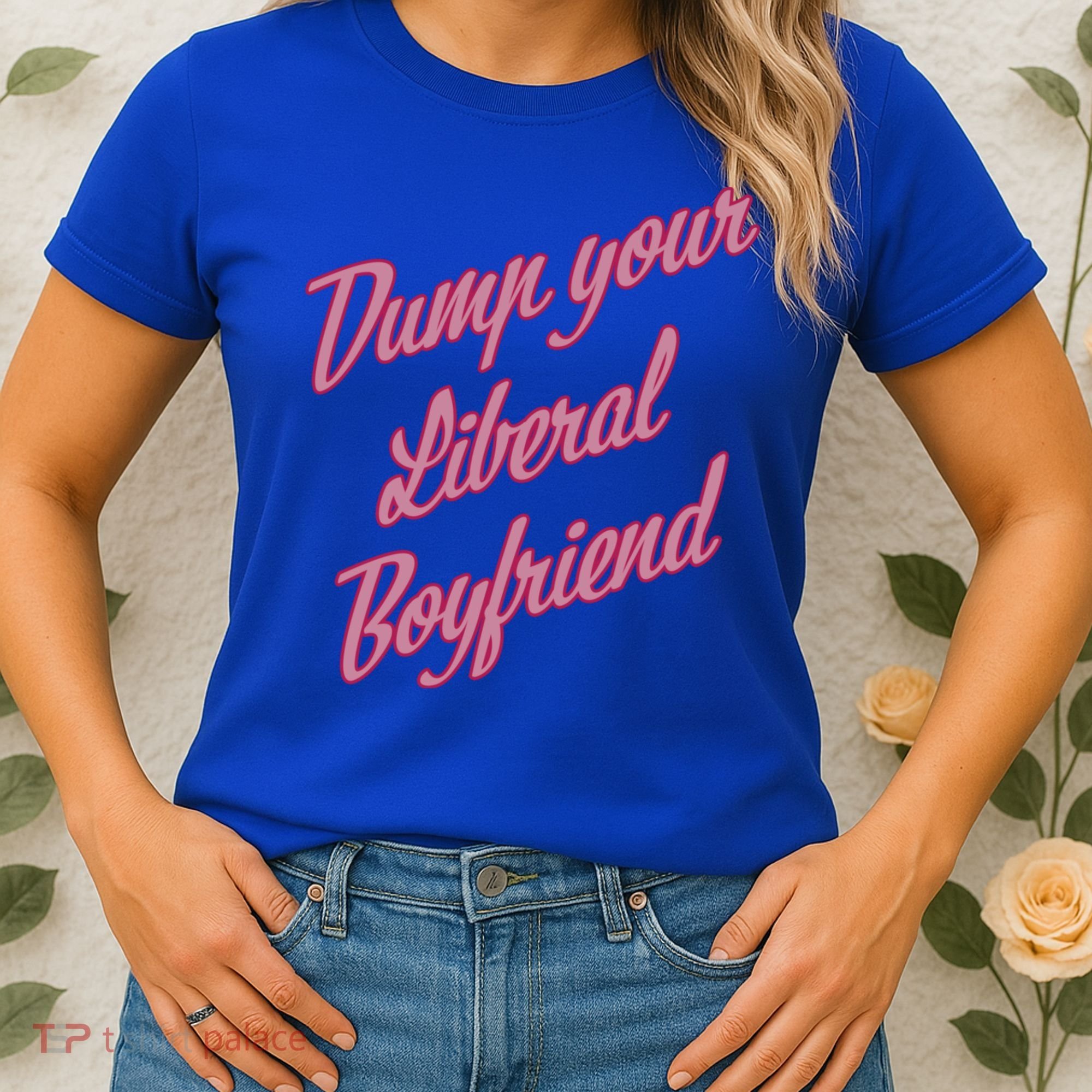 Dump Your Liberal Boyfriend Women's T-Shirt