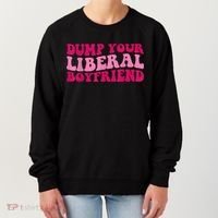 Dump Your Liberal Boyfriend Funny Gift Women's Sweatshirt thumb 0