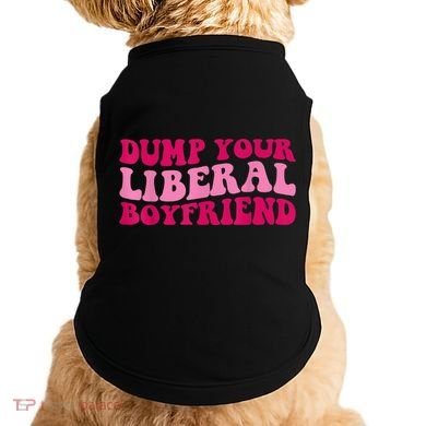Dump Your Liberal Boyfriend Funny Gift Doggie Tank