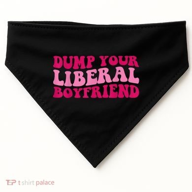 Dump Your Liberal Boyfriend Funny Gift USA-Made Doggie Bandana