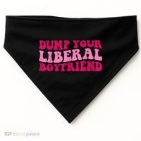 Dump Your Liberal Boyfriend Funny Gift USA-Made Doggie Bandana thumb 0