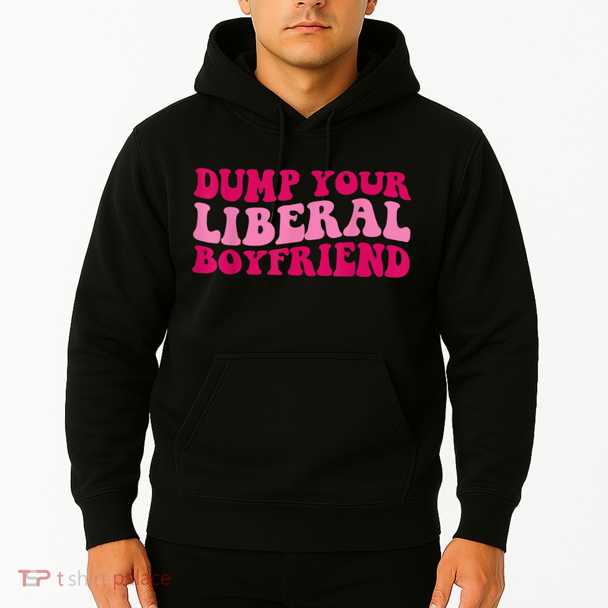 Dump Your Liberal Boyfriend Funny Gift Hoodie