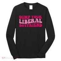 Dump Your Liberal Boyfriend Funny Gift Long Sleeve Shirt thumb 0