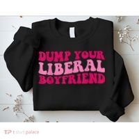 Dump Your Liberal Boyfriend Funny Gift Sweatshirt thumb 2