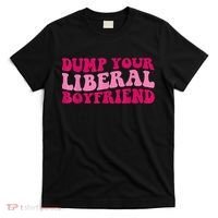 Dump Your Liberal Boyfriend Funny Gift T-Shirt thumb 0