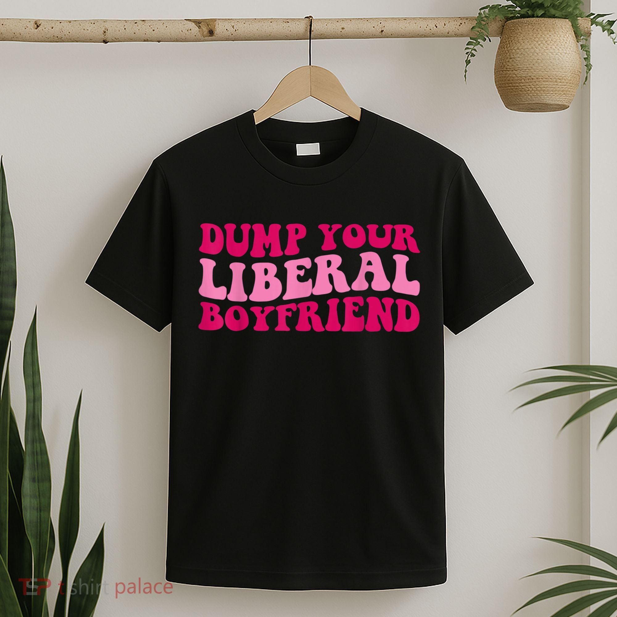 Dump Your Liberal Boyfriend Funny Gift T-Shirt