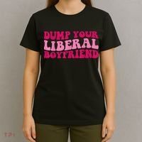 Dump Your Liberal Boyfriend Funny Gift T-Shirt thumb 4