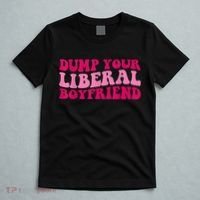 Dump Your Liberal Boyfriend Funny Gift T-Shirt thumb 5