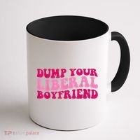 Dump Your Liberal Boyfriend Funny Gift Coffee Mug thumb 1