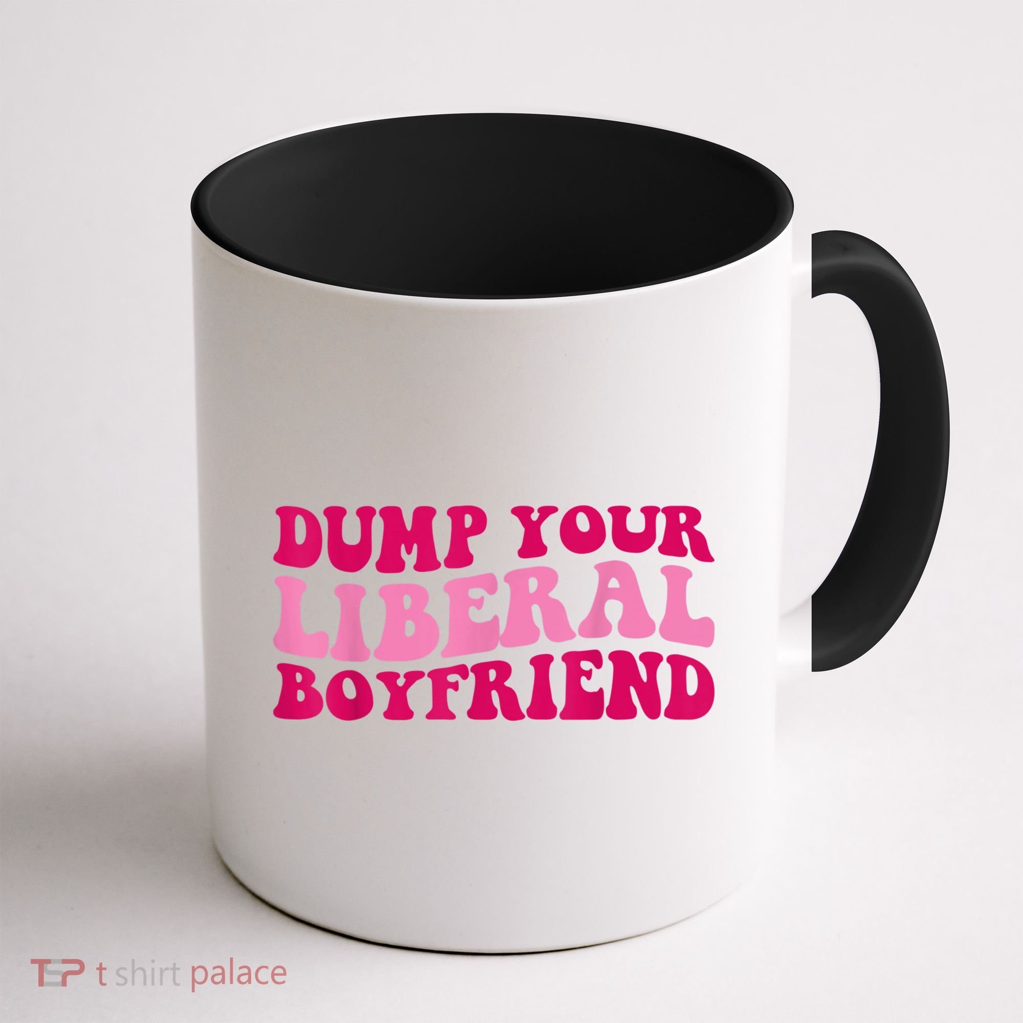 Dump Your Liberal Boyfriend Funny Gift Coffee Mug
