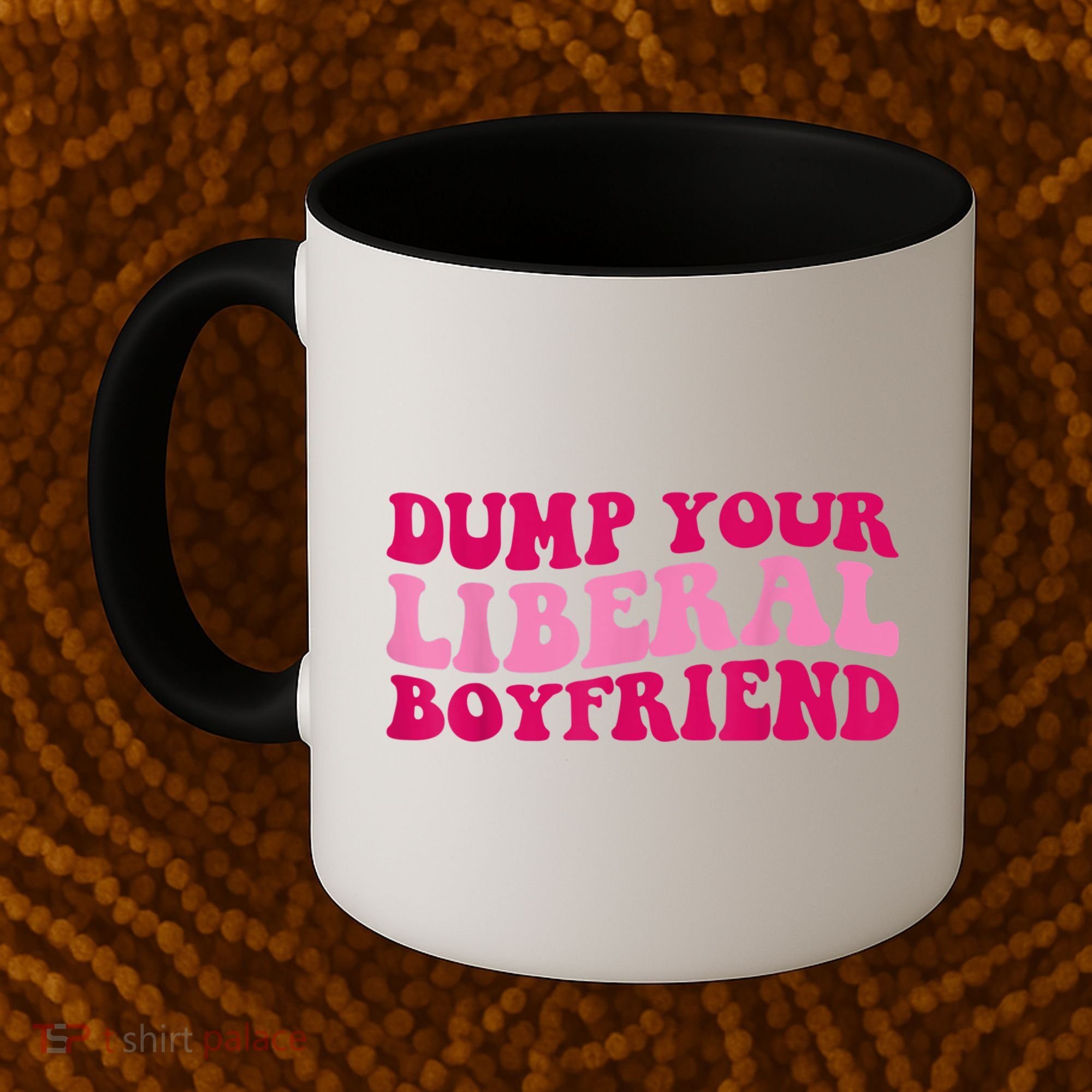 Dump Your Liberal Boyfriend Funny Gift Coffee Mug
