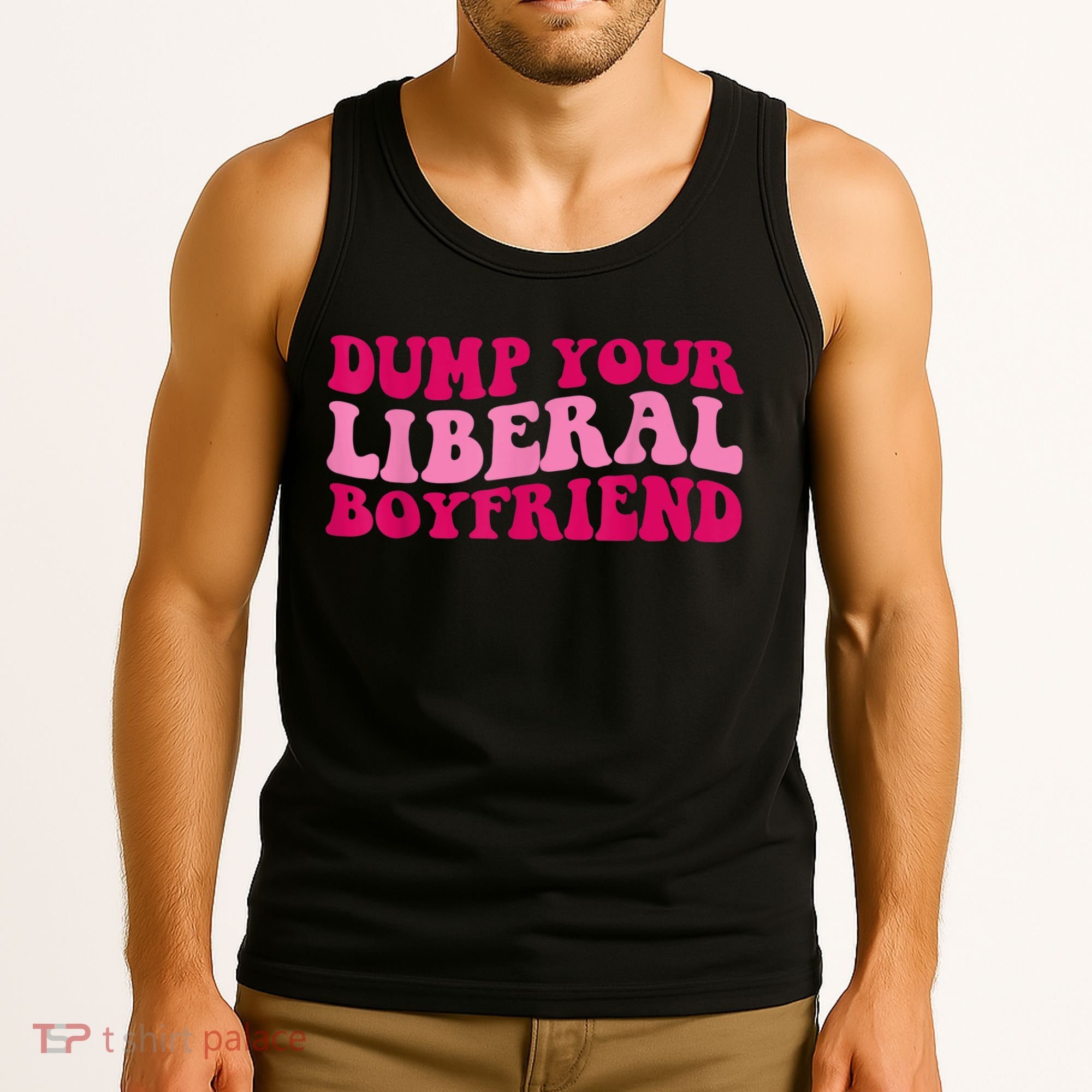 Dump Your Liberal Boyfriend Funny Gift Tank Top